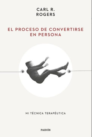 EL PROCESO DE CONVERTIRSE EN PERSONA.. | Carl R. Rogers