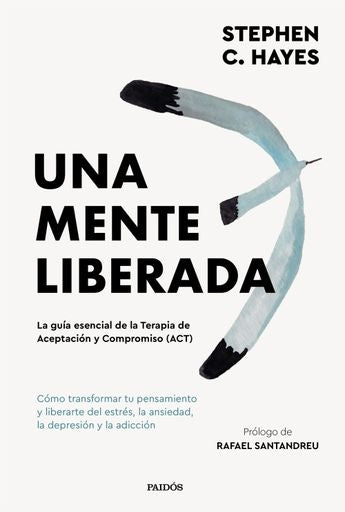 UNA MENTE LIBERADA.. | Steven C. Hayes