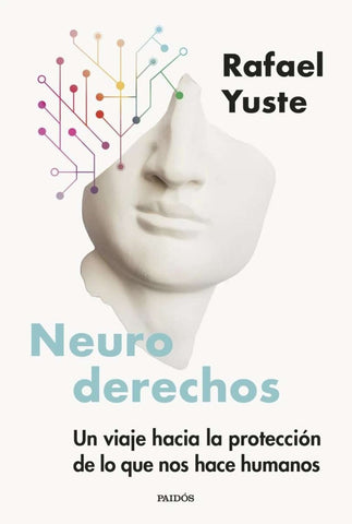 NEURO DERECHOS.. | Rafael  Yuste Rojas