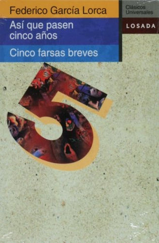 Asi Que Pasen Cinco Anos: Cinco Farsas Breves (Coleccion Clasicos Universales) | FedericoGarcia Lorca