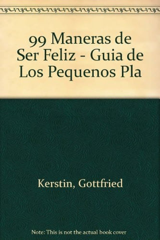 99 MANERAS DE SER FELIZ. | Gottfried Kerstin