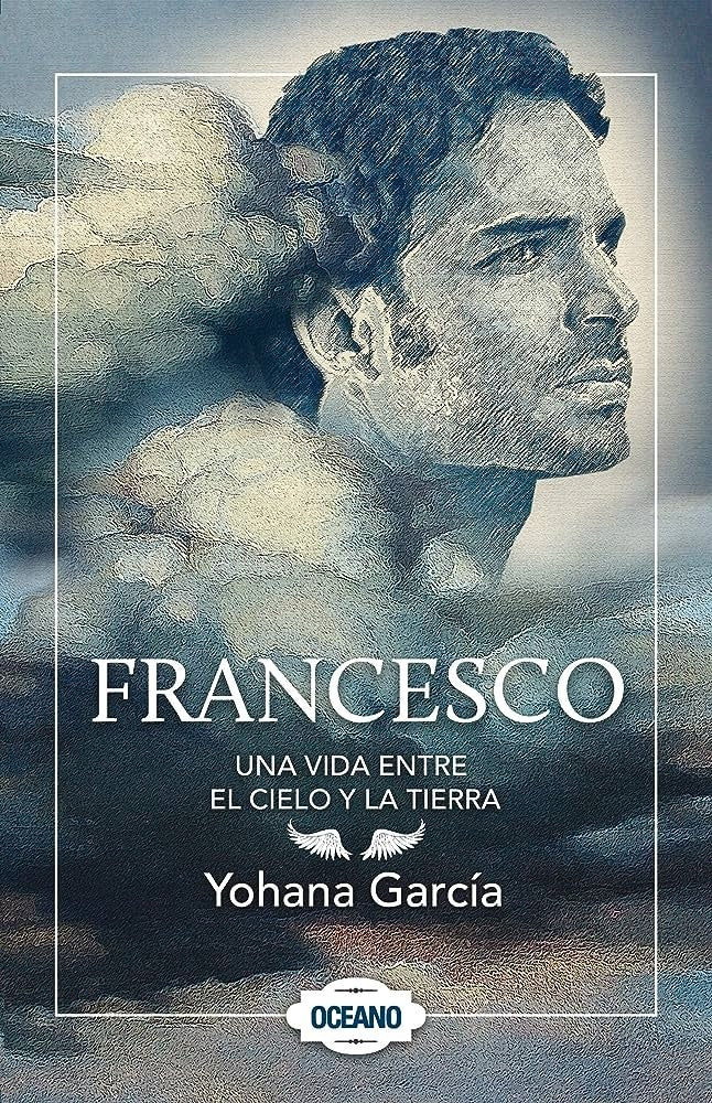FRANCESCO. UNA VIDA ENTRE EL CIELO Y LA TIERRA .. | Yohana García