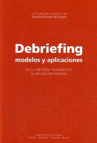 DEBRIEFING: MODELOS Y APLICACIONES, DE LA HISTORIA TRAUMATICA AL RELATO INTEGRADO | GISELA  PERREN KLINGLER