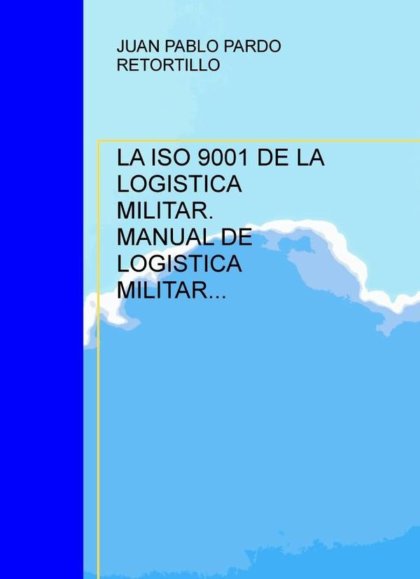 La iso 9001 de la logistica militar. Manual de logistica militar integrada.  | JUAN P. PARDO RETORTILLO