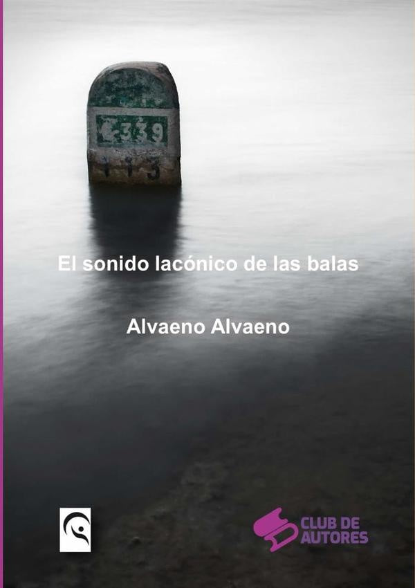 El Sonido Lacónico De Las Balas | Alvaeno Alvaeno