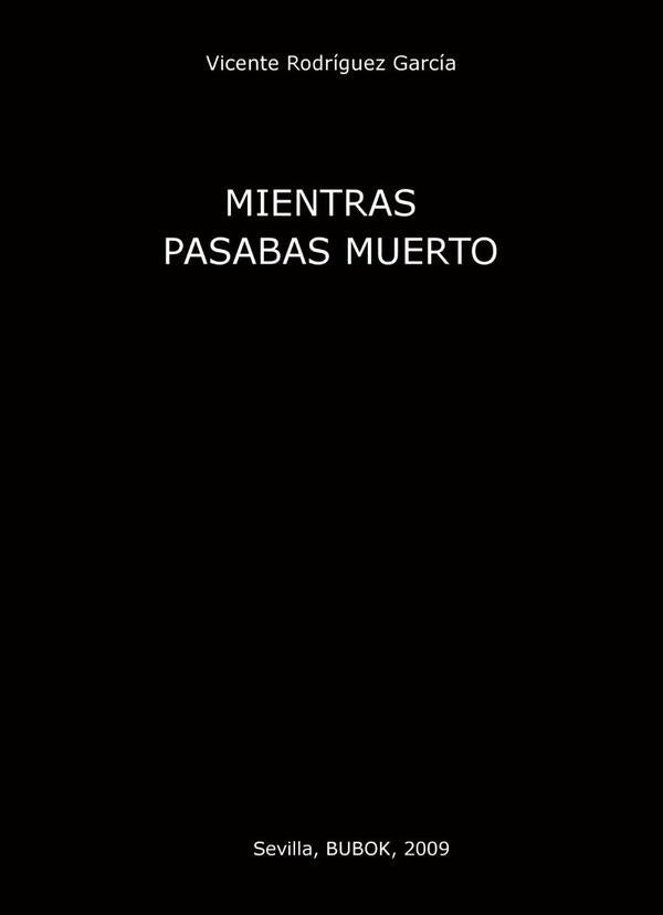 Mientras pasabas muerto | Vicente Rodríguez García