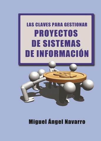 Las Claves para Gestionar Proyectos de Sistemas de Información | Miguel Ángel Navarro Hellín