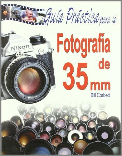 GUIA PRACTICA PARA LA FOTOGRAFIA DE 35 MM | Bill Corbett