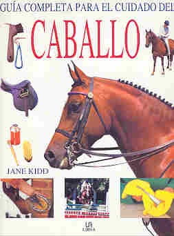 GUIA COMPLETA PARA EL CUIDADO DEL CABALLO.. | Kidd-Agostini