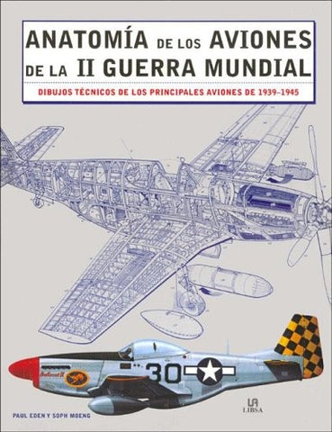 Anatomia De Aviones De Ia II Guerra Mundia / Aircraft Anatomy of World War II (Spanish Edition) | Eden, Moeng