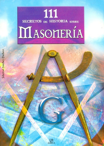 111 SECRETOS DE LA HISTORIA SOBRE MASONERIA | Felicidad Sánchez Pacheco