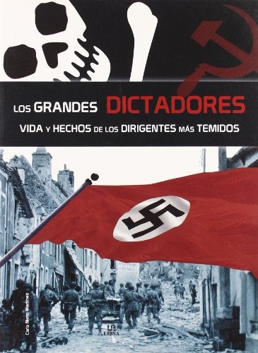 GRANDES DICTADORES, LOS. VIDA Y HECHOS DE LOS DIRIGENTES MAS TEMIDOS