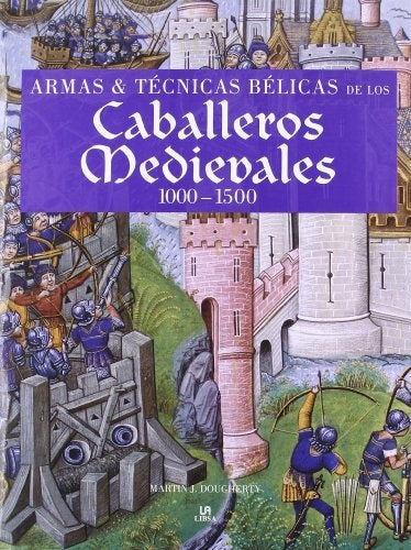 ARMAS Y TECNICAS BELICAS DE LOS CABALLEROS MEDIEVALES 1000-1500