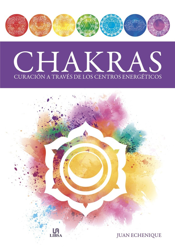 CHAKRAS. CURACION A TRAVES DE LOS CENTROS ENERGETICOS.. | Juan Echenique