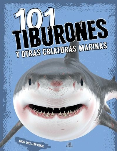 101 TIBURONES Y OTRAS CRIATURAS MARINAS.. | ANGEL LUIS LEON PANAL