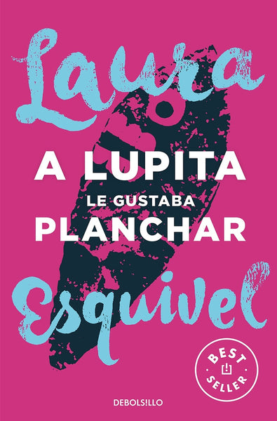 A LUPITA LE GUSTABA PLANCHAR* | Laura Esquivel