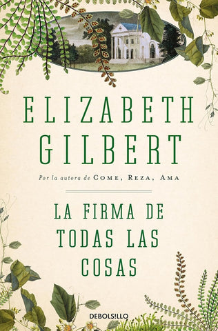 LA FIRMA DE TODAS LAS COSAS.. | ELIZABETH GILBERT