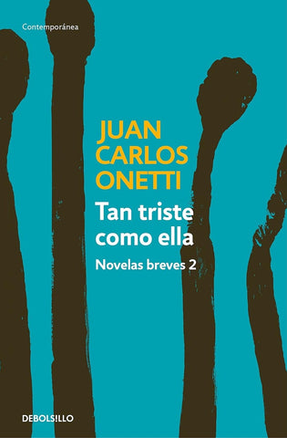Tan triste como ella* | JUAN CARLOS ONETTI