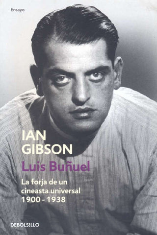 LUIS BUÑUEL. LA FORJA DE UN CINEASTA UNIVERSAL 1900 - 1938.. | Ian Gibson