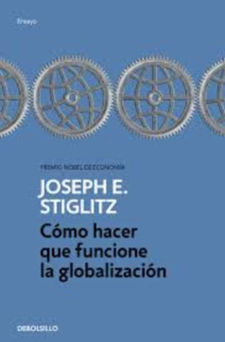 COMO HACER QUE FUNCIONE LA GLOBALIZACION.. | Joseph E. Stiglitz