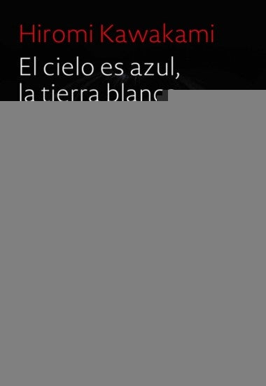 EL CIELO ES AZUL LA TIERRA BLANCA.. | Hiromi Kawakami