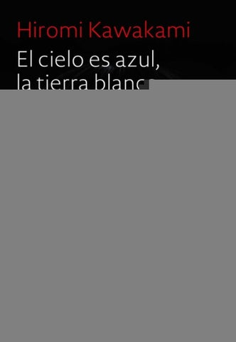 EL CIELO ES AZUL LA TIERRA BLANCA.. | Hiromi Kawakami