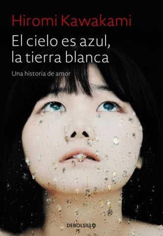 EL CIELO ES AZUL LA TIERRA BLANCA.. | Hiromi Kawakami