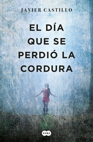EL DÍA QUE SE PERDIÓ LA CORDURA* | Javier Castillo