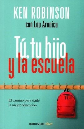 TÚ, TU HIJO Y LA ESCUELA.. | Sir Ken Robinson