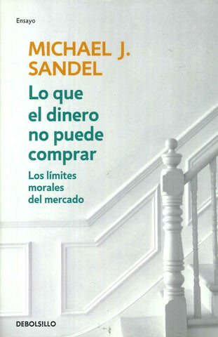 LO QUE EL DINERO NO PUEDE COMPRAR.. | MICHAEL J.  SANDEL