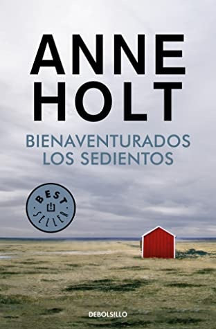 BIENAVENTURADOS LOS SEDIENTOS | ANNE HOLT