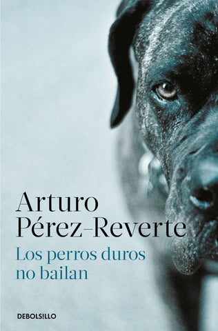 LOS PERROS DUROS NO BAILAN* | Arturo Perez-Reverte