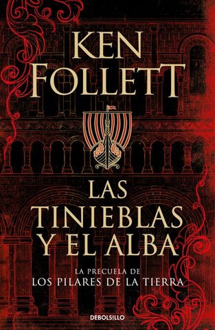 LAS TINIEBLAS Y EL ALBA (LA PRECUELA DE LOS PILARES DE LA TIERRA)..* | Ken Follett