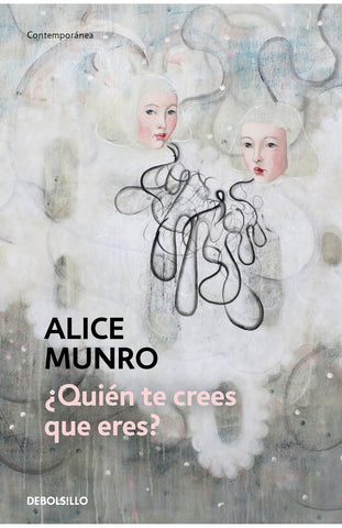QUIEN TE CREES QUE ERES* | Alice Munro