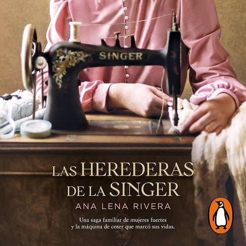 LAS HEREDERAS DE LA SINGER.. | ANA LENA  RIVERA