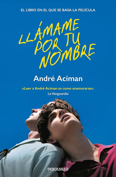 LLÁMAME POR TU NOMBRE.. | André Aciman