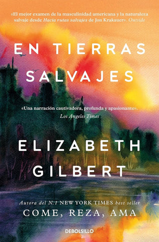 EN TIERRAS SALVAJES.. | ELIZABETH GILBERT
