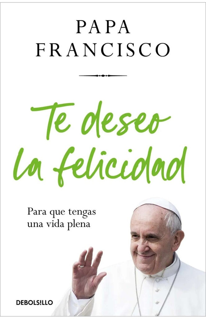 TE DESEO LA FELICIDAD.. | . Papa Francisco