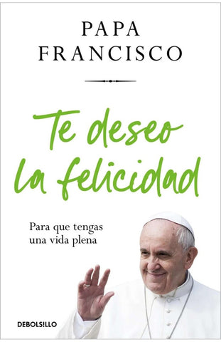 TE DESEO LA FELICIDAD.. | . Papa Francisco