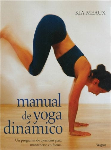 Manual de yoga dinamico: Un programa de ejercicios para mantenerse en forma (Spanish Edition) | Kia Meaux