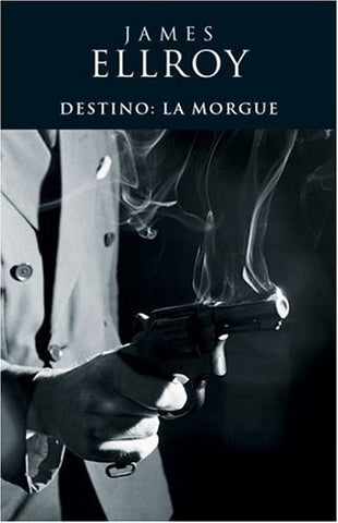 DESTINO: LA MORGUE | Ellroy-Gurguí Martínez de Huete-Sabaté Vargas