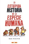 La estùpida historia de la especie humana | Bob Fenster