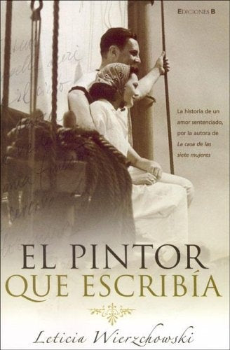 El Pintor Que Escribia (Spanish Edition) * | Leticia Wierzchowski