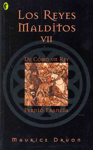 LOS REYES MALDITOS VII (DE COMO VII REY PERDIO FRANCIA.. | Maurice Druon