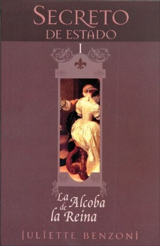 Secreto de Estado I: La alcoba de la Reina (Secreto De Estado / Secret of the State) (Spanish Editio | Juliette Benzoni