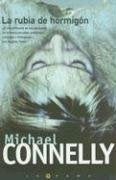 LA RUBIA DE HORMIGON*.. | Michael Connelly
