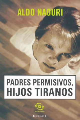 PADRES PERMISIVOS, HIJOS TIRANOS  | Aldo Naouri