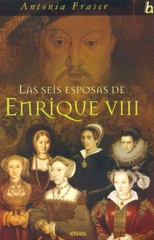 LAS SEIS ESPOSAS DE ENRIQUE VIII | Antonia Fraser