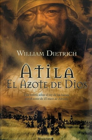 ATILA. EL AZOTE DE DIOS .. | William Dietrich