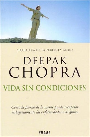 Vida Sin Condiciones / Unconditional Life (Biblioteca de la Perfecta Salud) (Spanish Edition) | Deepak Chopra